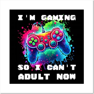 I'M GAMING SO I CAN'T ADULT NOW - Vibrant Gaming Command Posters and Art